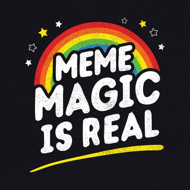 Meme Magic Is Real by dumbshirts